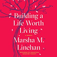Cover Art: Building a Life Worth Living by Marsha M. Linehan